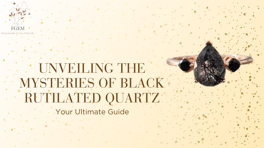 Unveiling the Mysteries of Black Rutilated Quartz: Your Ultimate Guide